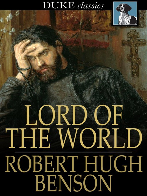 Robert Hugh Benson创作的Lord of the World作品的详细信息 - 可供借阅